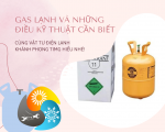 GAS LẠNH VÀ NHỮNG ĐIỀU KỸ THUẬT CẦN BIẾT