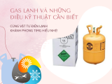 GAS LẠNH VÀ NHỮNG ĐIỀU KỸ THUẬT CẦN BIẾT